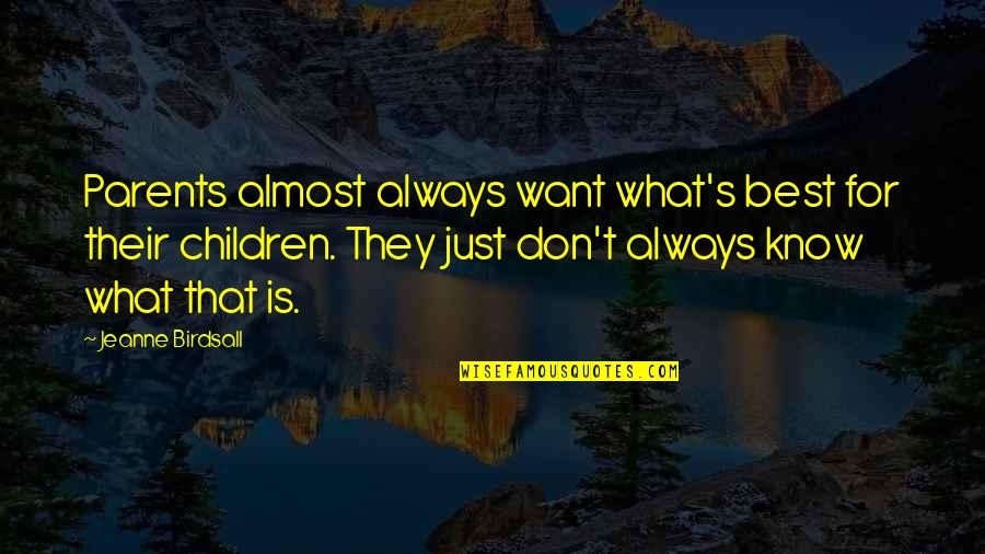 Cormian Quotes By Jeanne Birdsall: Parents almost always want what's best for their Cormian Quotes By Jeanne Birdsall: Parents almost always want what's best for their