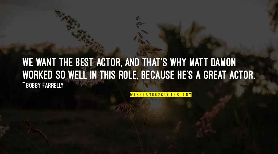 Cormias Quotes By Bobby Farrelly: We want the best actor, and that's why