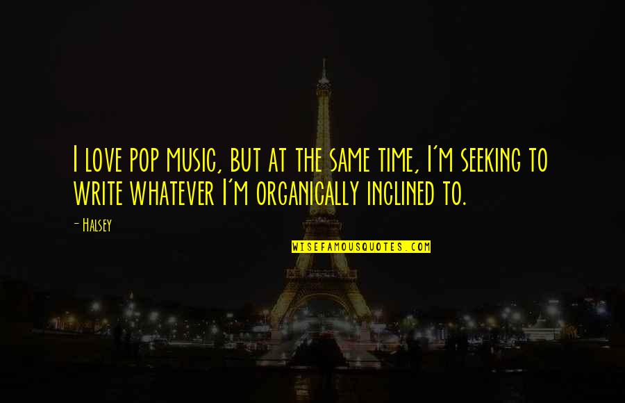 Cormias Quotes By Halsey: I love pop music, but at the same