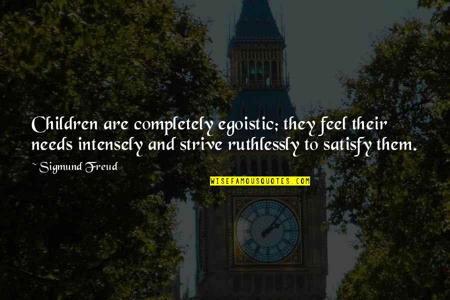 Cormiers Monroe Quotes By Sigmund Freud: Children are completely egoistic; they feel their needs