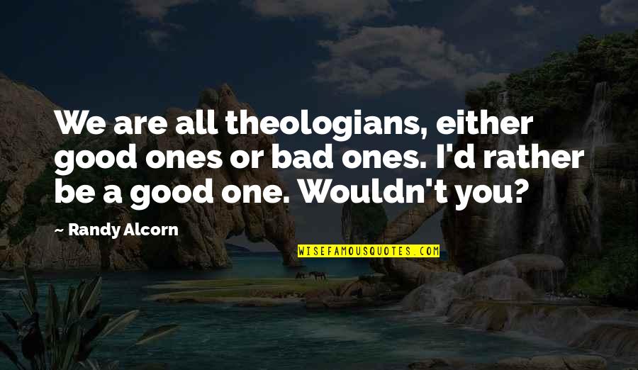 Cormoran And Robin Quotes By Randy Alcorn: We are all theologians, either good ones or