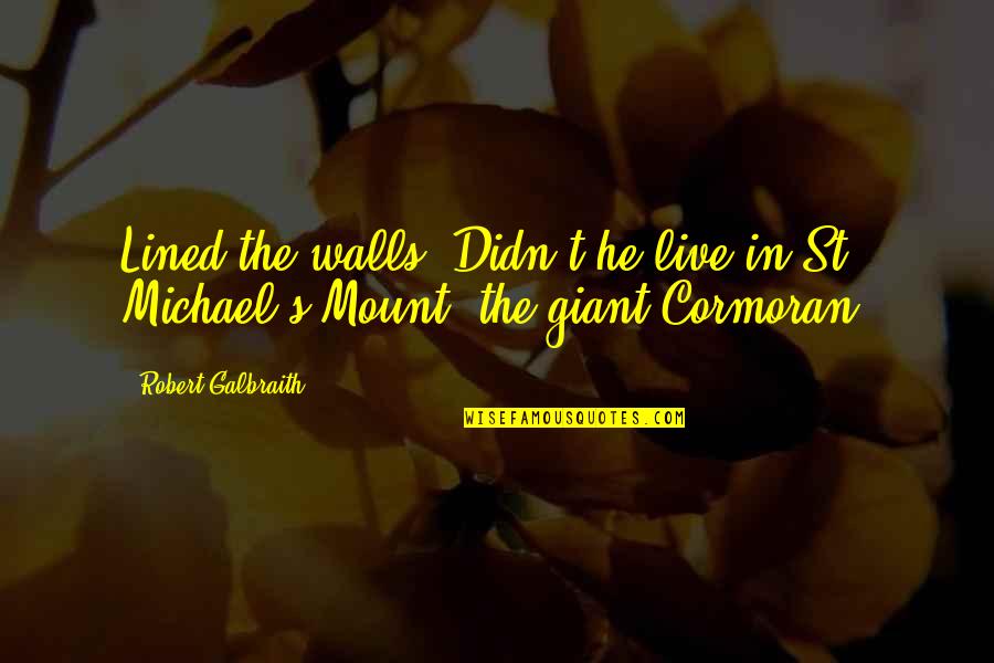 Cormoran Quotes By Robert Galbraith: Lined the walls. Didn't he live in St.