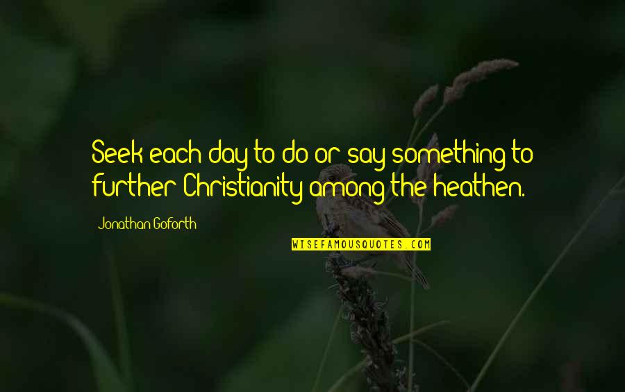 Cormyr Quotes By Jonathan Goforth: Seek each day to do or say something