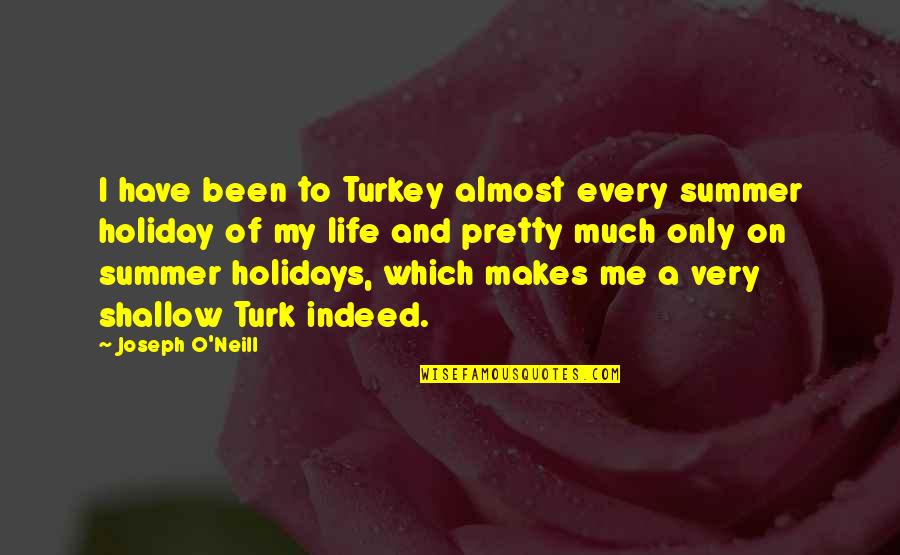 Corn And Cream Quotes By Joseph O'Neill: I have been to Turkey almost every summer Corn And Cream Quotes By Joseph O'Neill: I have been to Turkey almost every summer