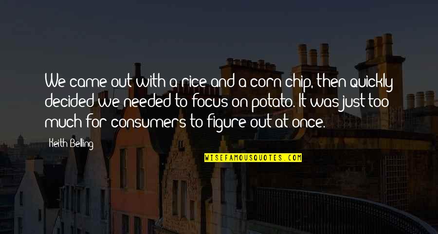 Corn And Potato Quotes By Keith Belling: We came out with a rice and a Corn And Potato Quotes By Keith Belling: We came out with a rice and a