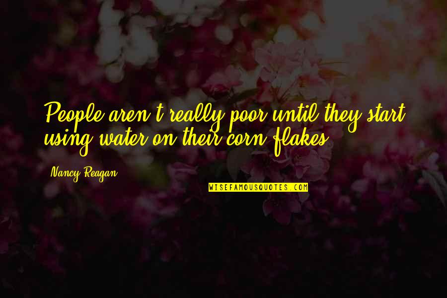 Corn Flakes Quotes By Nancy Reagan: People aren't really poor until they start using