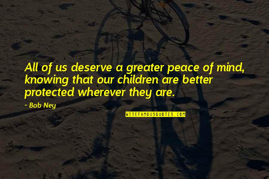 Corn Maize Quotes By Bob Ney: All of us deserve a greater peace of