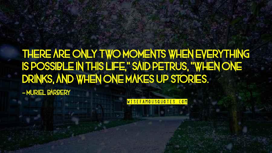 Corn Maize Quotes By Muriel Barbery: There are only two moments when everything is