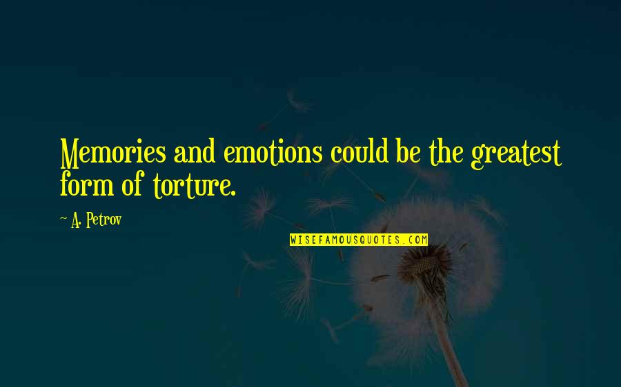 Corn Maze Quotes By A. Petrov: Memories and emotions could be the greatest form