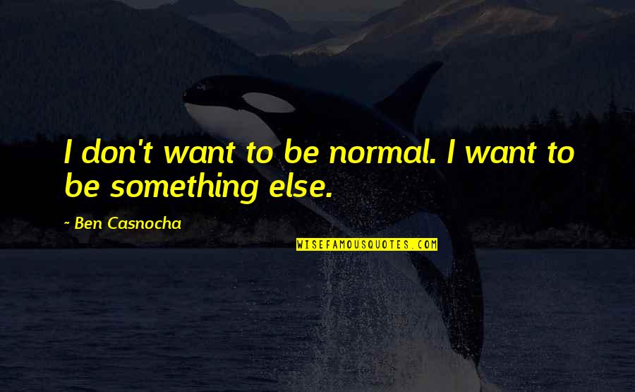 Corn Mazes Quotes By Ben Casnocha: I don't want to be normal. I want