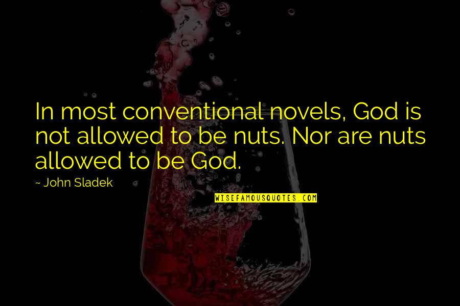 Corn Mazes Quotes By John Sladek: In most conventional novels, God is not allowed Corn Mazes Quotes By John Sladek: In most conventional novels, God is not allowed