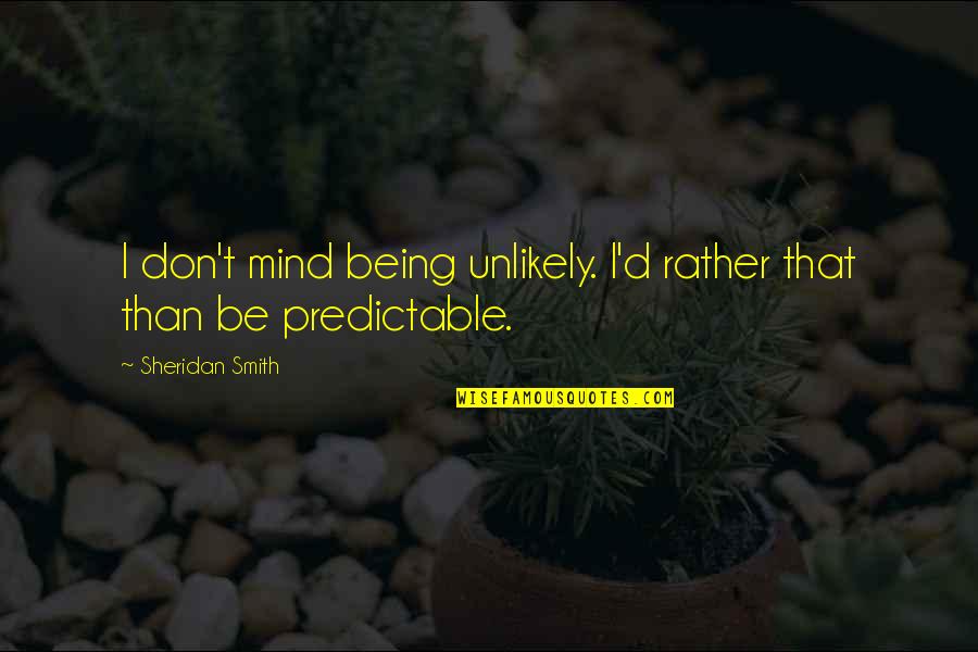 Corn Mazes Quotes By Sheridan Smith: I don't mind being unlikely. I'd rather that Corn Mazes Quotes By Sheridan Smith: I don't mind being unlikely. I'd rather that