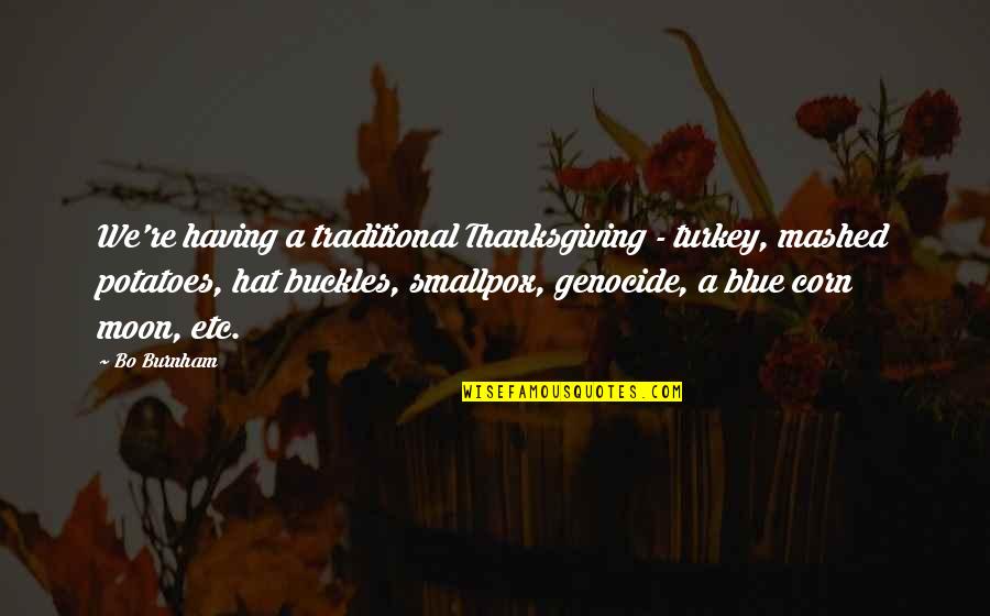 Corn On The Cob Quotes By Bo Burnham: We're having a traditional Thanksgiving - turkey, mashed