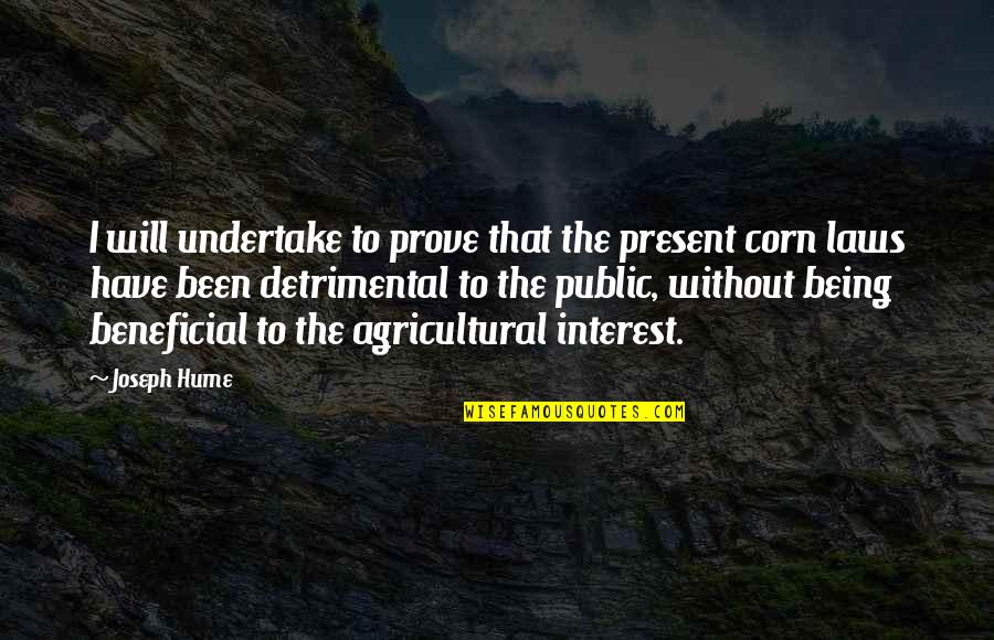 Corn On The Cob Quotes By Joseph Hume: I will undertake to prove that the present