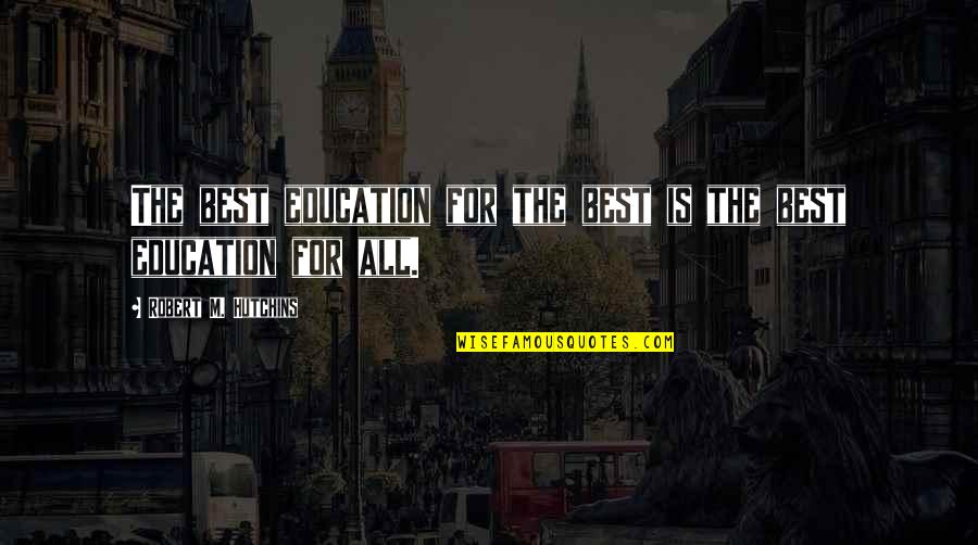 Corn Options Quotes By Robert M. Hutchins: The best education for the best is the