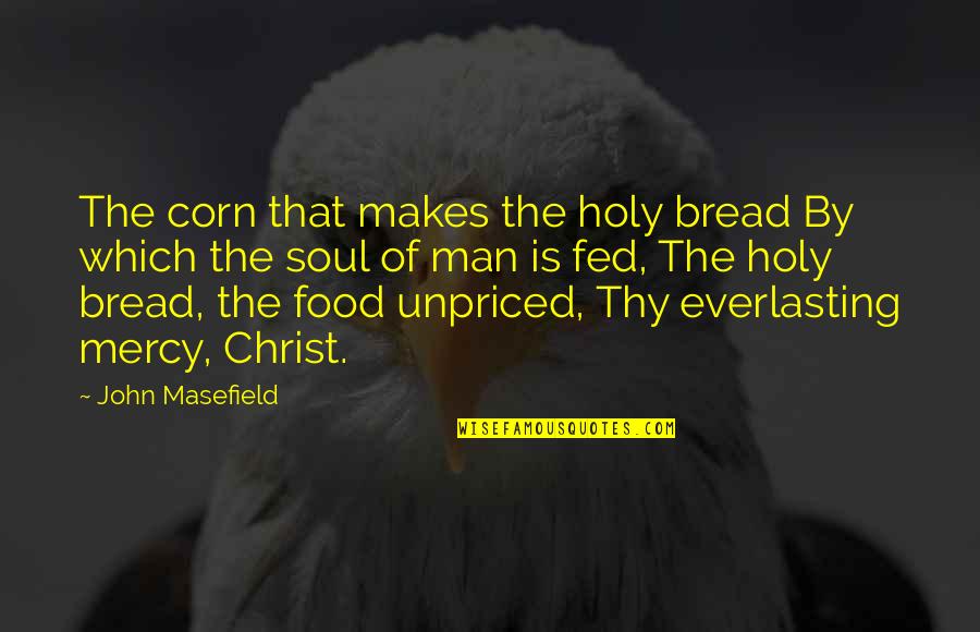 Corn Quotes By John Masefield: The corn that makes the holy bread By