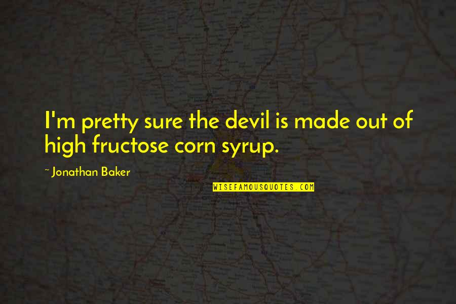 Corn Quotes By Jonathan Baker: I'm pretty sure the devil is made out