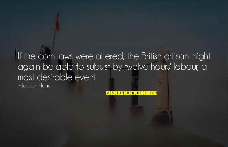 Corn Quotes By Joseph Hume: If the corn laws were altered, the British