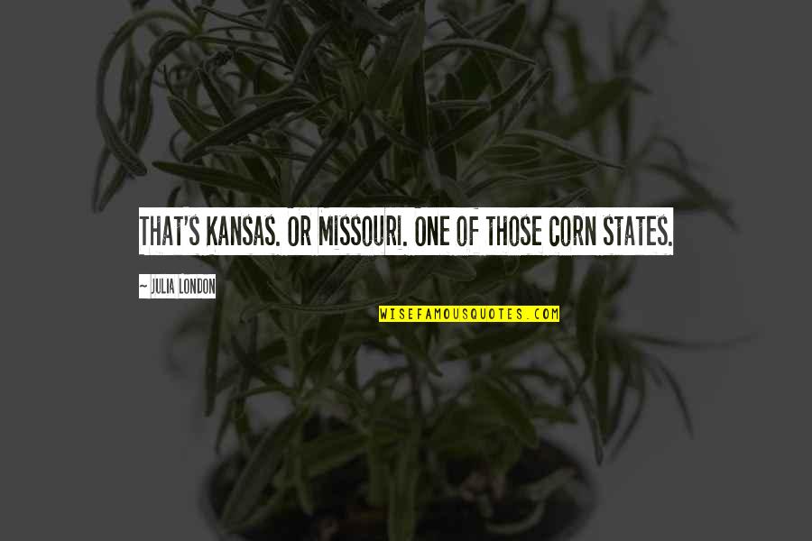 Corn Quotes By Julia London: That's Kansas. Or Missouri. One of those corn