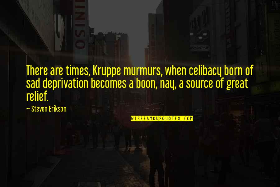 Corn Subsidies Quotes By Steven Erikson: There are times, Kruppe murmurs, when celibacy born