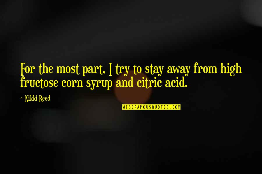 Corn Syrup Quotes By Nikki Reed: For the most part, I try to stay
