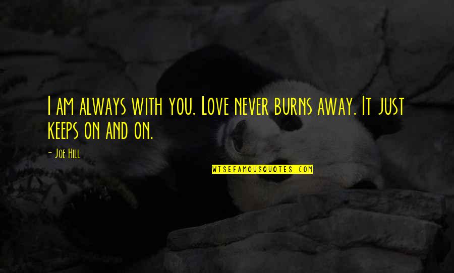 Cornall Gordon Quotes By Joe Hill: I am always with you. Love never burns