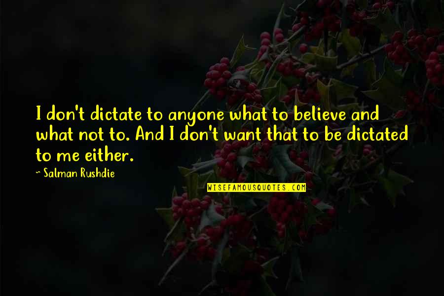 Cornall Gordon Quotes By Salman Rushdie: I don't dictate to anyone what to believe Cornall Gordon Quotes By Salman Rushdie: I don't dictate to anyone what to believe