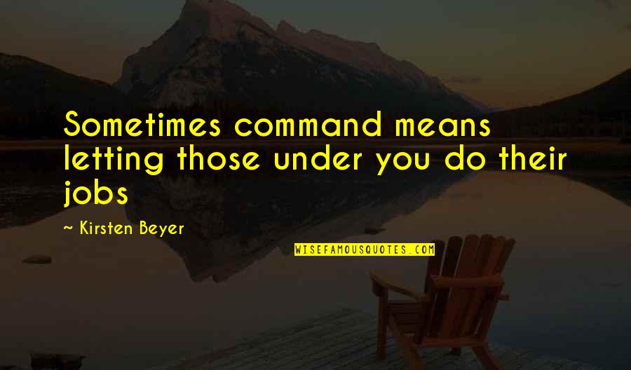 Cornamenta Quotes By Kirsten Beyer: Sometimes command means letting those under you do