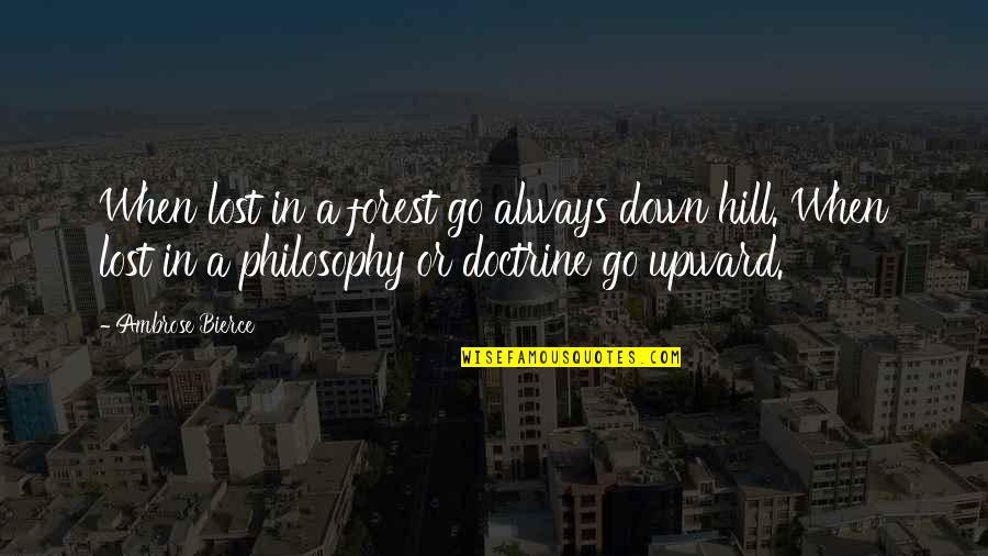 Cornblow Quotes By Ambrose Bierce: When lost in a forest go always down Cornblow Quotes By Ambrose Bierce: When lost in a forest go always down