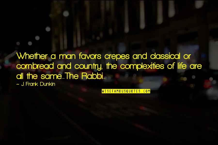 Cornbread Quotes By J. Frank Dunkin: Whether a man favors crepes and classical or