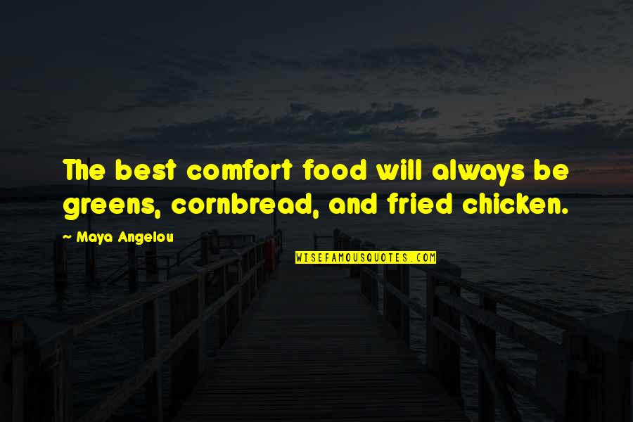 Cornbread Quotes By Maya Angelou: The best comfort food will always be greens,