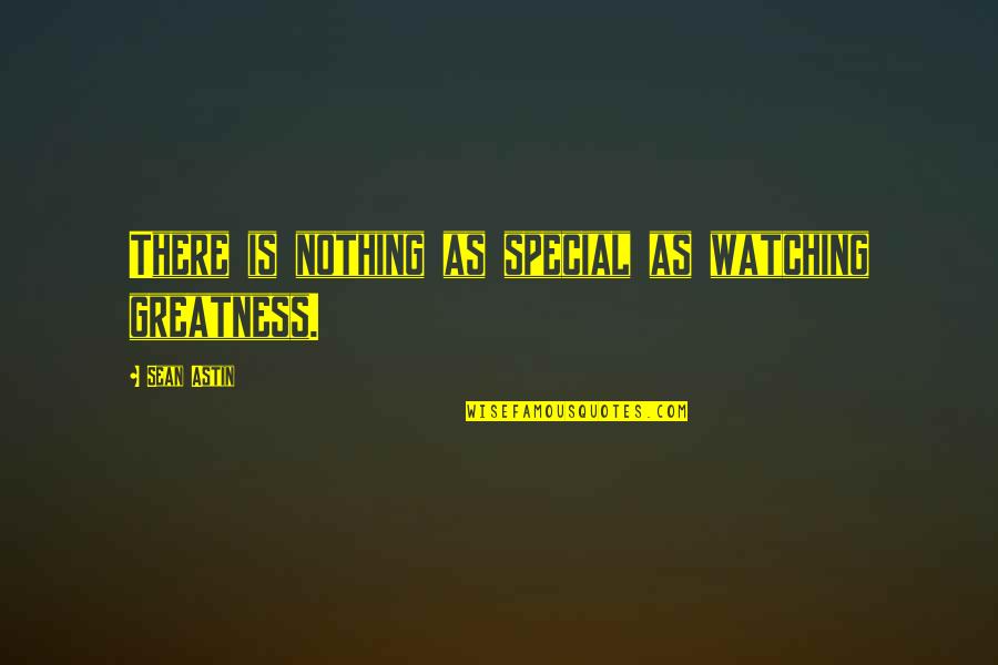 Corncob Toilet Quotes By Sean Astin: There is nothing as special as watching greatness.