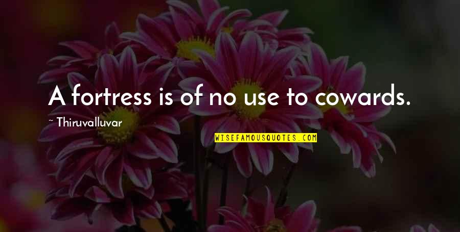 Corncob Toilet Quotes By Thiruvalluvar: A fortress is of no use to cowards.