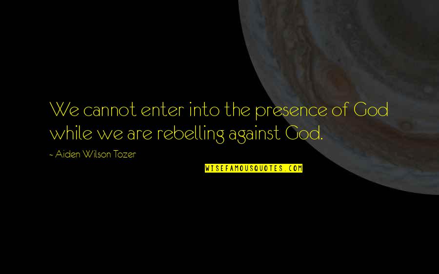 Corne And Twakkie Quotes By Aiden Wilson Tozer: We cannot enter into the presence of God