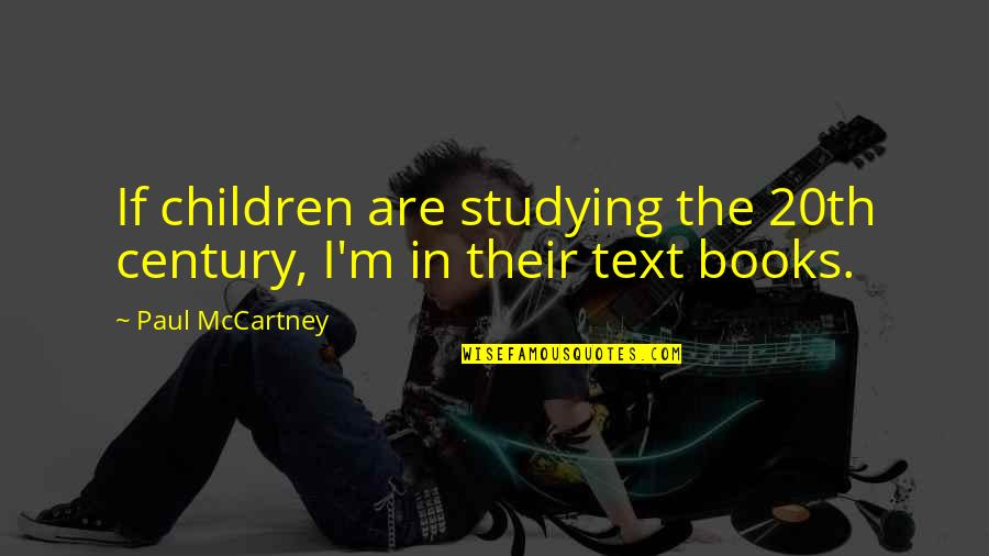 Corne And Twakkie Quotes By Paul McCartney: If children are studying the 20th century, I'm
