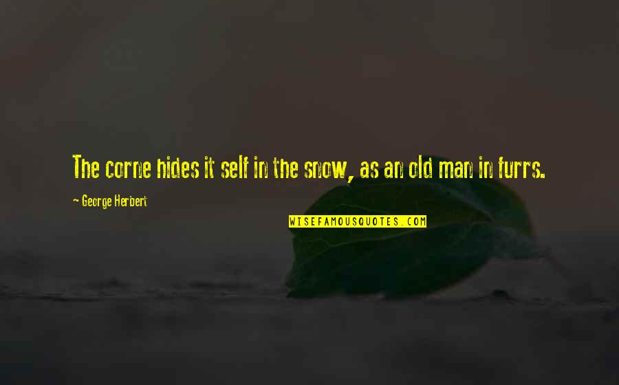 Corne Quotes By George Herbert: The corne hides it self in the snow,