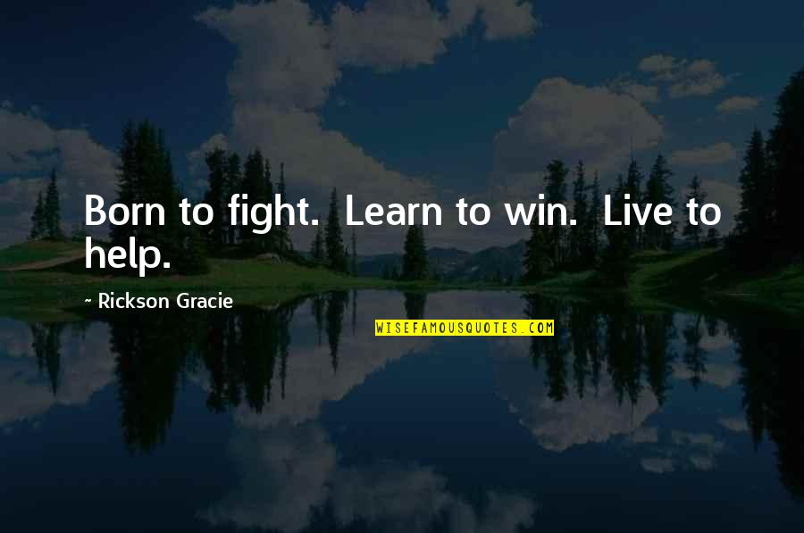 Cornea Quotes By Rickson Gracie: Born to fight. Learn to win. Live to