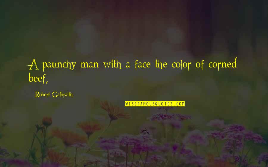 Corned Beef Quotes By Robert Galbraith: A paunchy man with a face the color