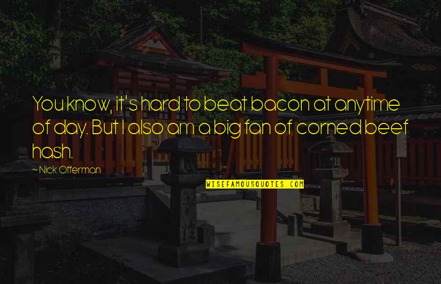 Corned Quotes By Nick Offerman: You know, it's hard to beat bacon at