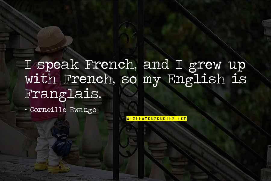 Corneille Quotes By Corneille Ewango: I speak French, and I grew up with