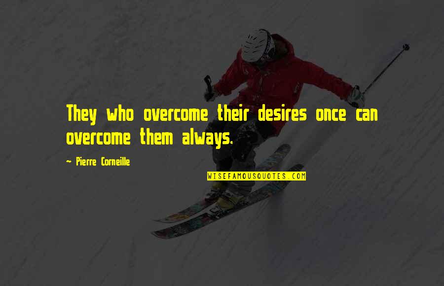 Corneille Quotes By Pierre Corneille: They who overcome their desires once can overcome