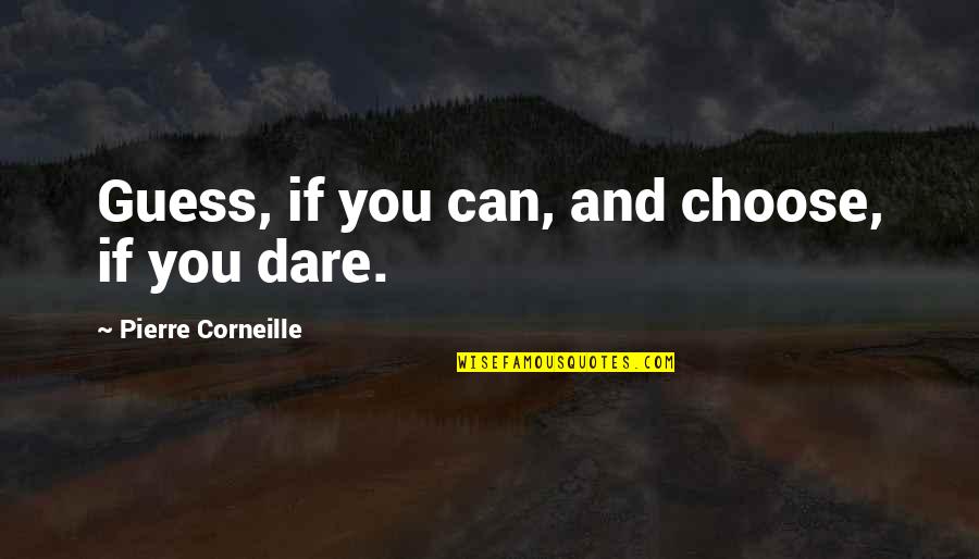 Corneille Quotes By Pierre Corneille: Guess, if you can, and choose, if you