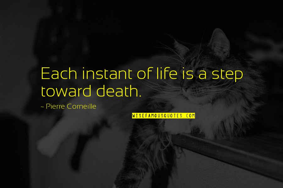 Corneille Quotes By Pierre Corneille: Each instant of life is a step toward