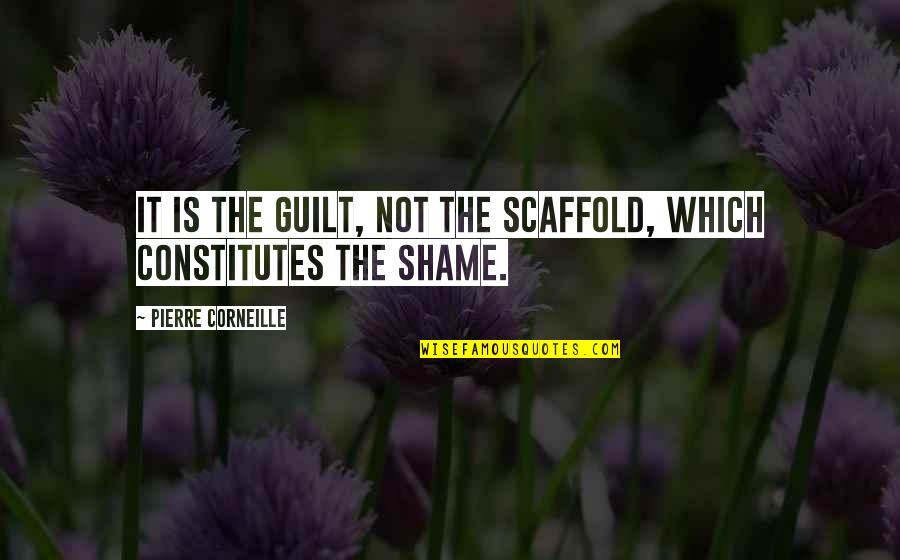 Corneille Quotes By Pierre Corneille: It is the guilt, not the scaffold, which