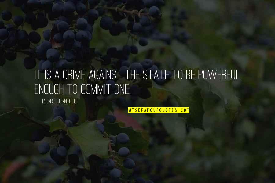 Corneille Quotes By Pierre Corneille: It is a crime against the State to