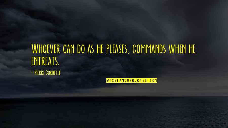 Corneille Quotes By Pierre Corneille: Whoever can do as he pleases, commands when
