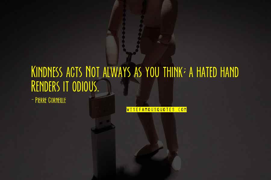 Corneille Quotes By Pierre Corneille: Kindness acts Not always as you think; a