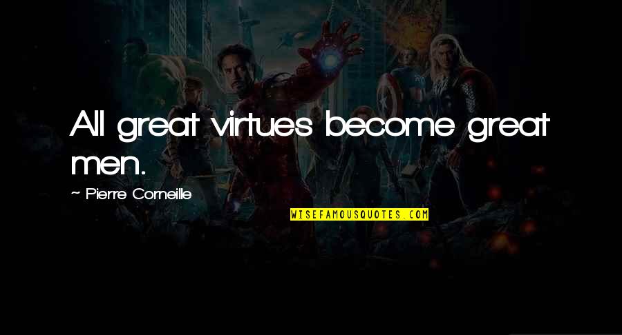 Corneille Quotes By Pierre Corneille: All great virtues become great men.