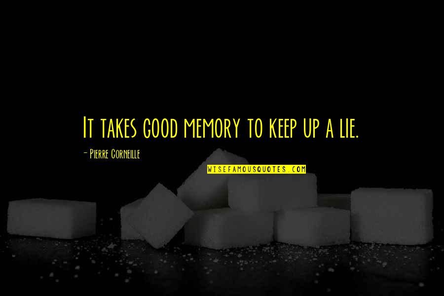 Corneille Quotes By Pierre Corneille: It takes good memory to keep up a