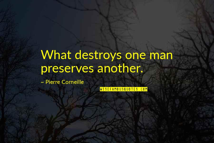 Corneille Quotes By Pierre Corneille: What destroys one man preserves another.